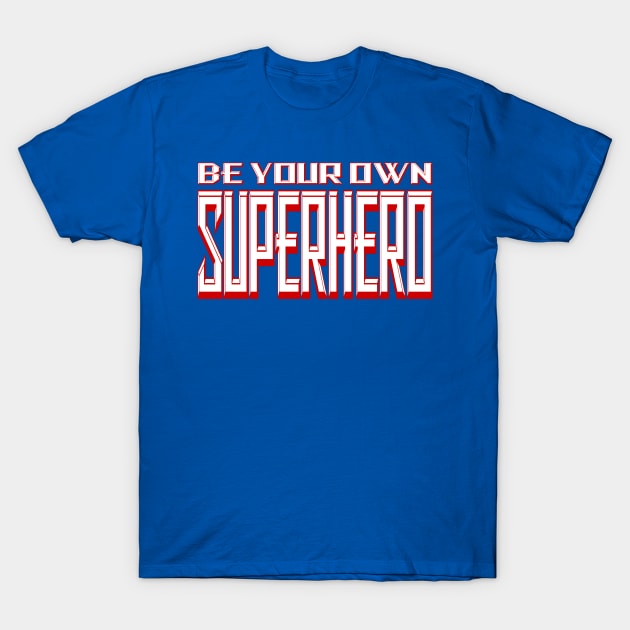 Be Your Own Superhero! 2.0 T-Shirt by Gsweathers